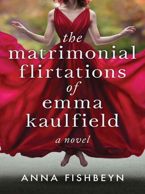 Title details for The Matrimonial Flirtations of Emma Kaulfield by Anna Fishbeyn - Available